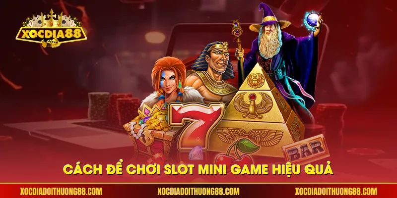Cách để chơi slot mini game hiệu quả